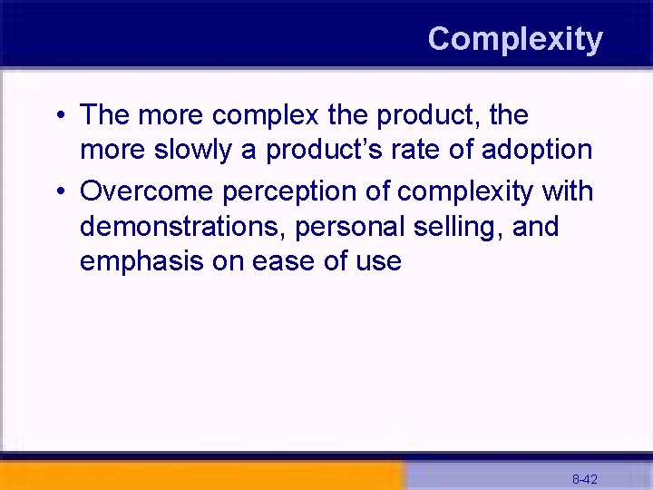 Complexity • The more complex the product, the more slowly a product’s rate of