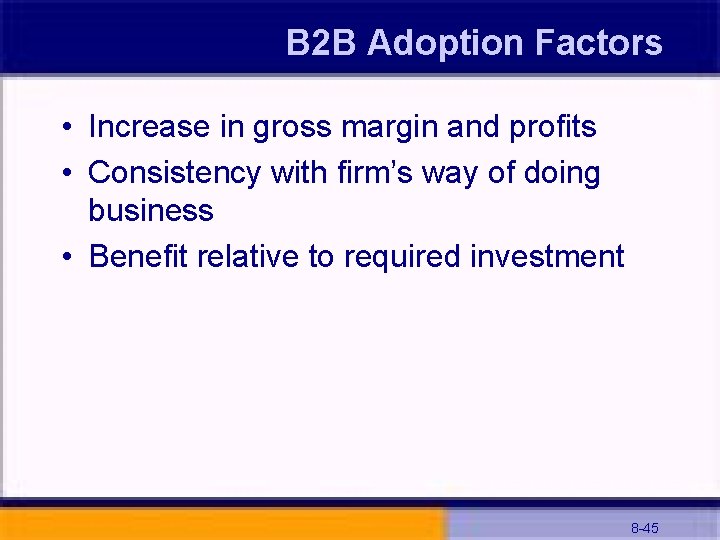 B 2 B Adoption Factors • Increase in gross margin and profits • Consistency
