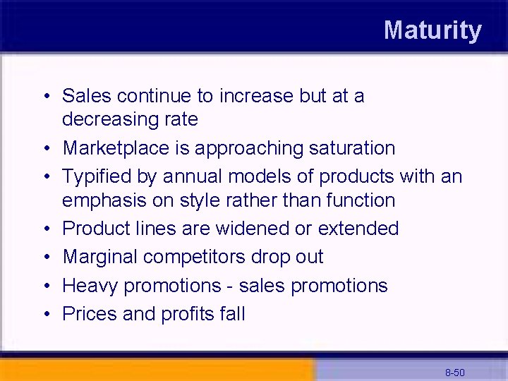 Maturity • Sales continue to increase but at a decreasing rate • Marketplace is