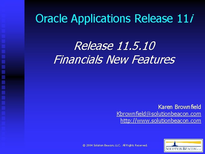 Oracle Applications Release 11 i Release 11. 5. 10 Financials New Features Karen Brownfield