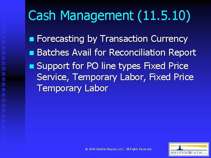 Cash Management (11. 5. 10) Forecasting by Transaction Currency n Batches Avail for Reconciliation