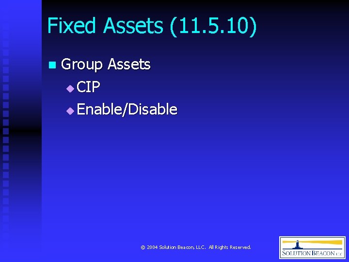 Fixed Assets (11. 5. 10) n Group Assets u CIP u Enable/Disable © 2004