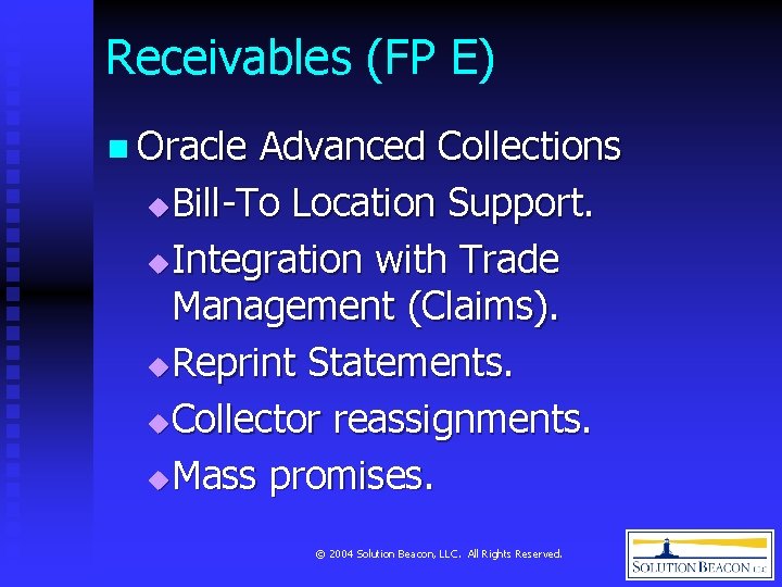 Receivables (FP E) n Oracle Advanced Collections Bill-To Location Support. u Integration with Trade