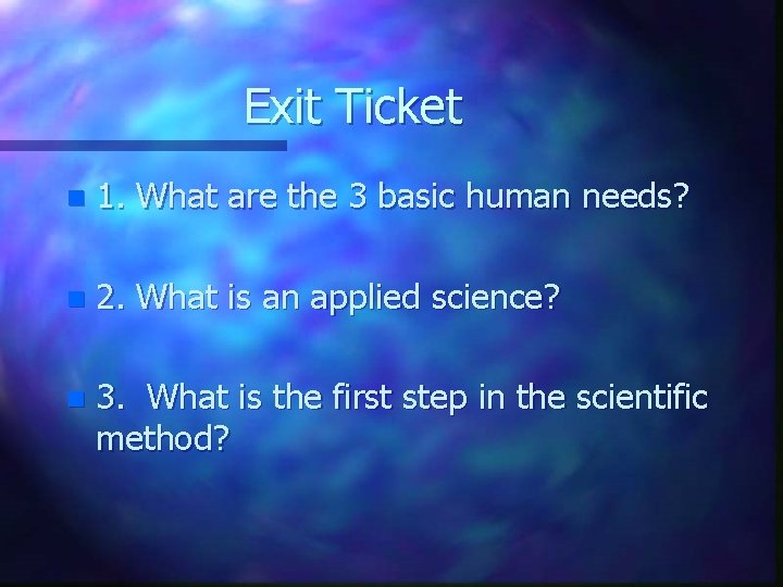 Exit Ticket n 1. What are the 3 basic human needs? n 2. What