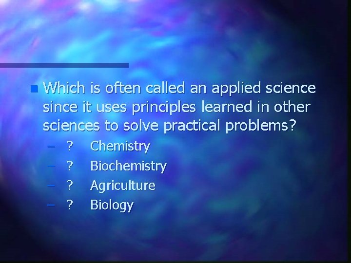 n Which is often called an applied science since it uses principles learned in