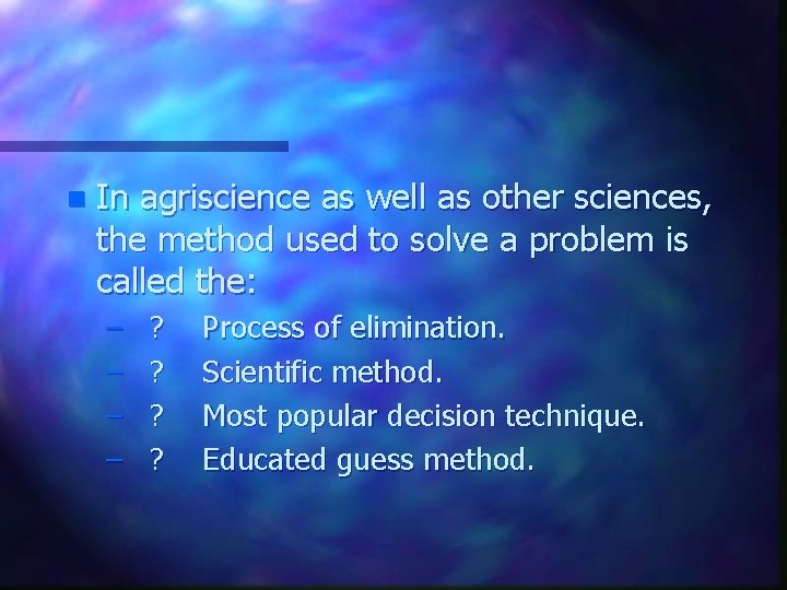 n In agriscience as well as other sciences, the method used to solve a