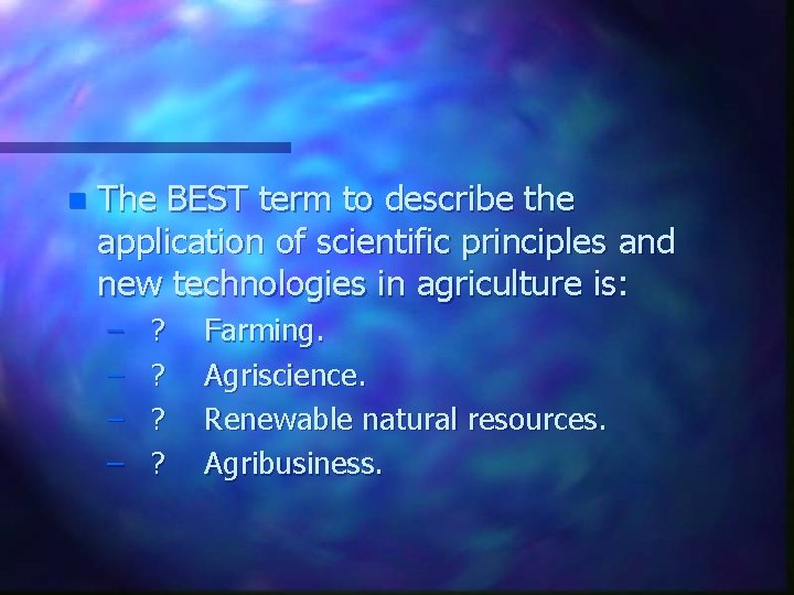 n The BEST term to describe the application of scientific principles and new technologies