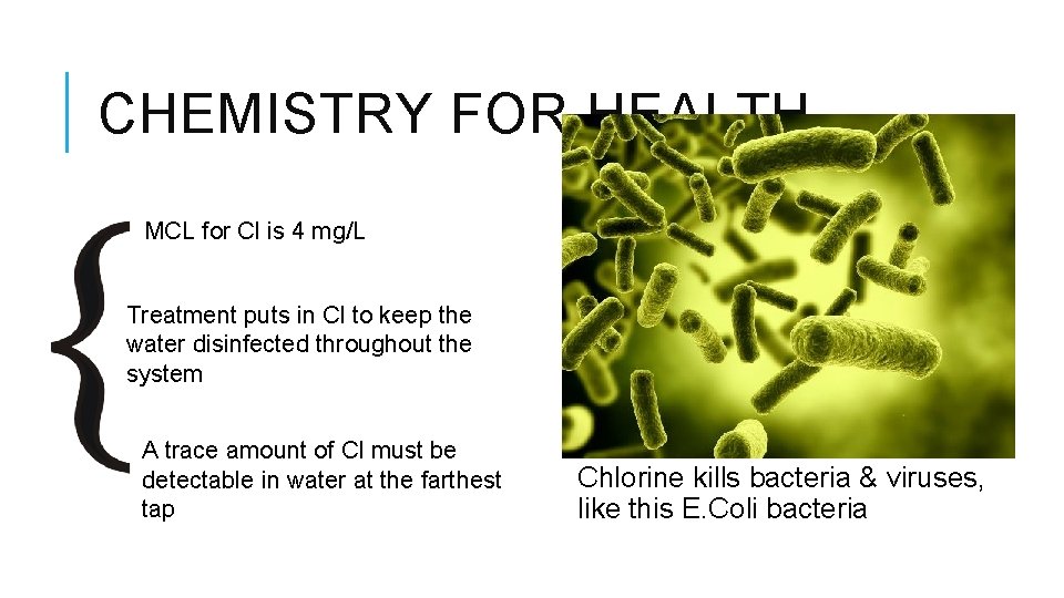 CHEMISTRY FOR HEALTH MCL for Cl is 4 mg/L Treatment puts in Cl to