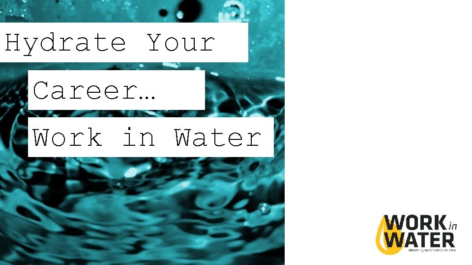 Hydrate Your Career… Work in Water 