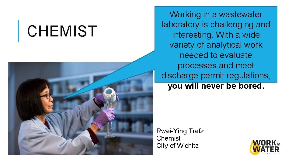 CHEMIST Working in a wastewater laboratory is challenging and interesting. With a wide variety