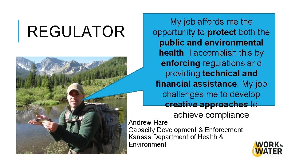 REGULATOR My job affords me the opportunity to protect both the public and environmental