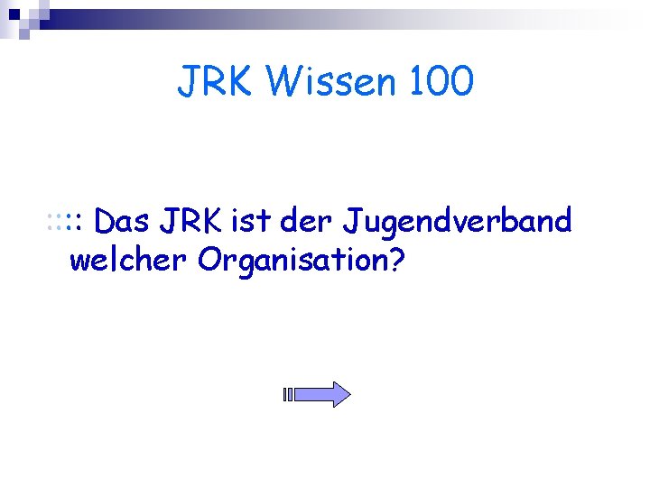 JRK Wissen 100 : : Das JRK ist der Jugendverband welcher Organisation? 