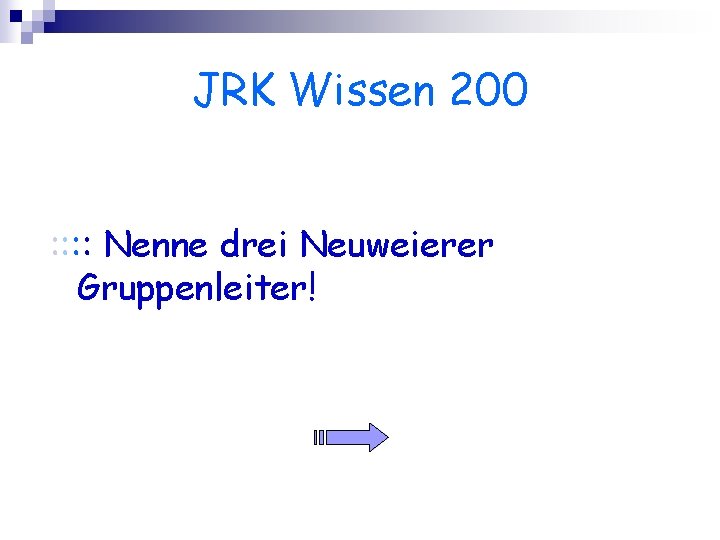 JRK Wissen 200 : : Nenne drei Neuweierer Gruppenleiter! 