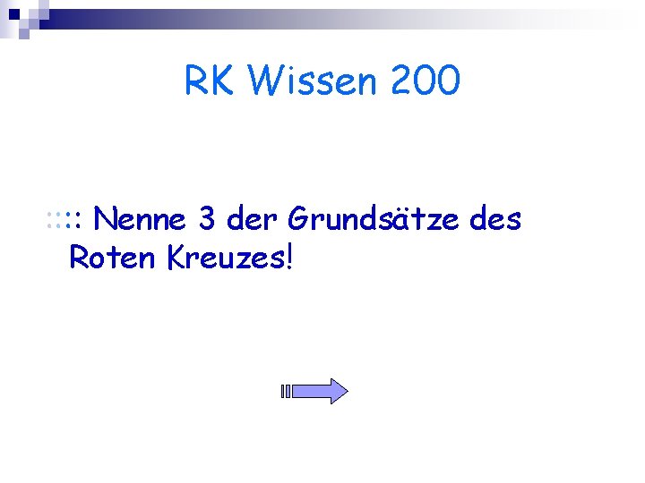 RK Wissen 200 : : Nenne 3 der Grundsätze des Roten Kreuzes! 