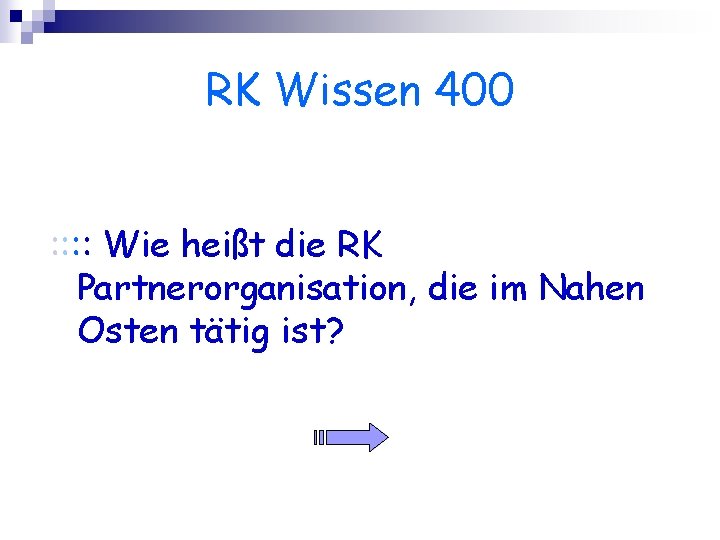 RK Wissen 400 : : Wie heißt die RK Partnerorganisation, die im Nahen Osten