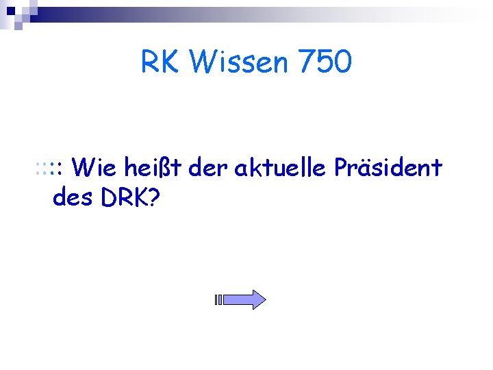 RK Wissen 750 : : Wie heißt der aktuelle Präsident des DRK? 
