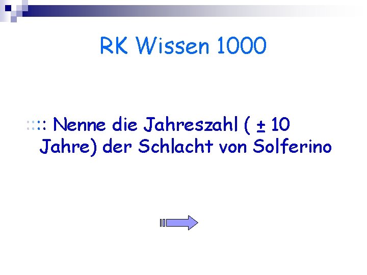 RK Wissen 1000 : : Nenne die Jahreszahl ( ± 10 Jahre) der Schlacht