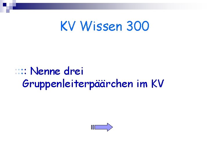 KV Wissen 300 : : Nenne drei Gruppenleiterpäärchen im KV 