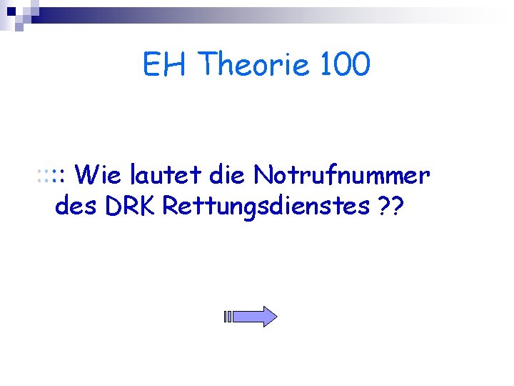 EH Theorie 100 : : Wie lautet die Notrufnummer des DRK Rettungsdienstes ? ?