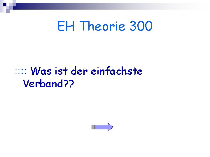 EH Theorie 300 : : Was ist der einfachste Verband? ? 