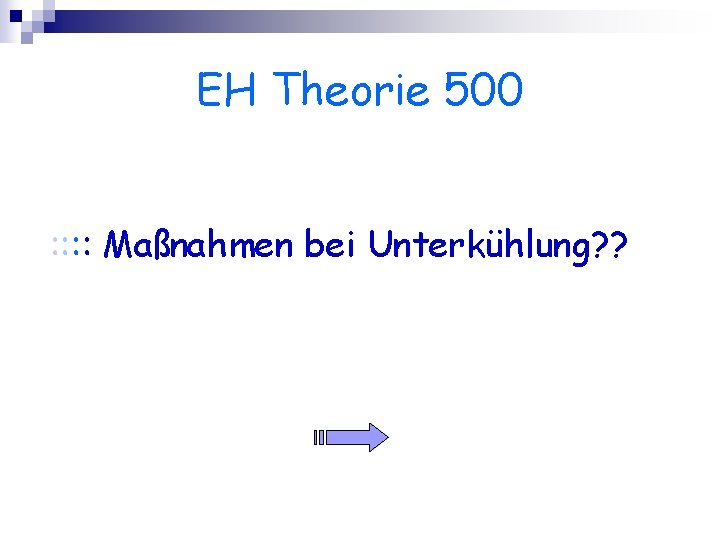 EH Theorie 500 : : Maßnahmen bei Unterkühlung? ? 