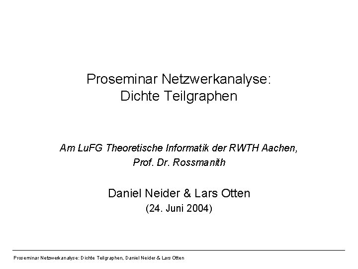 Proseminar Netzwerkanalyse: Dichte Teilgraphen Am Lu. FG Theoretische Informatik der RWTH Aachen, Prof. Dr.