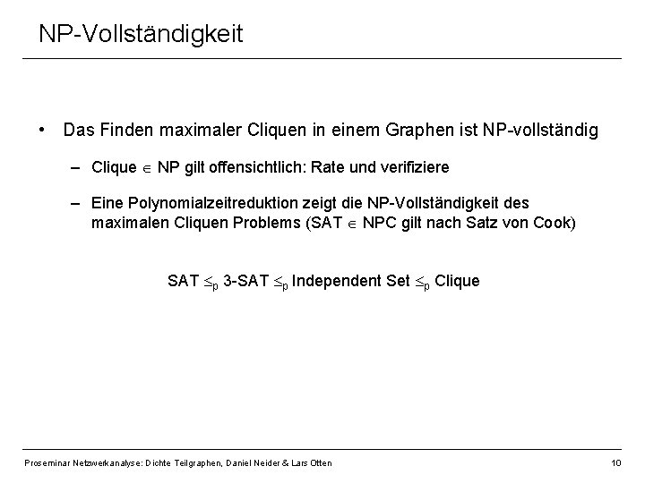 NP-Vollständigkeit • Das Finden maximaler Cliquen in einem Graphen ist NP-vollständig – Clique NP