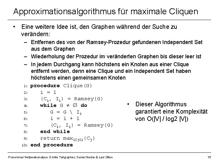 Approximationsalgorithmus für maximale Cliquen • Eine weitere Idee ist, den Graphen während der Suche