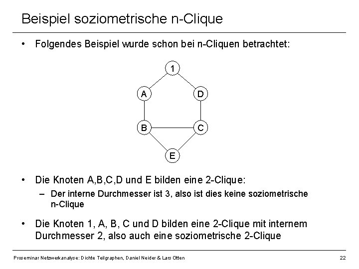 Beispiel soziometrische n-Clique • Folgendes Beispiel wurde schon bei n-Cliquen betrachtet: 1 A D