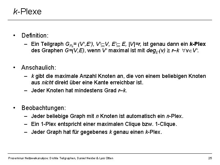 k-Plexe • Definition: – Ein Teilgraph GPk= (V‘, E‘), V‘ V, E‘ E, |V|=r,