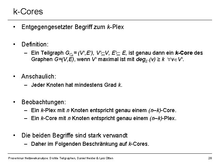 k-Cores • Entgegengesetzter Begriff zum k-Plex • Definition: – Ein Teilgraph GCk= (V‘, E‘),