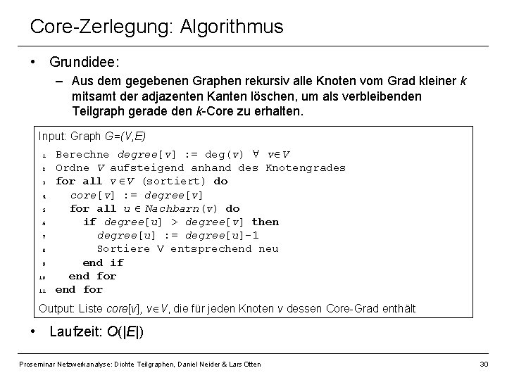 Core-Zerlegung: Algorithmus • Grundidee: – Aus dem gegebenen Graphen rekursiv alle Knoten vom Grad