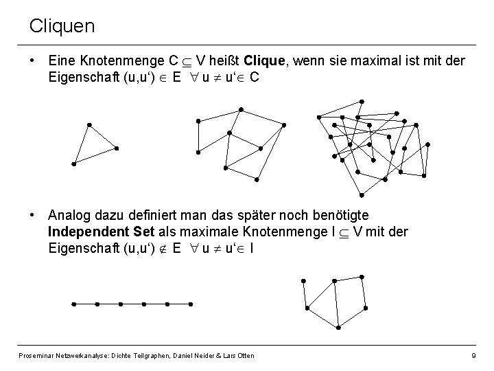Cliquen • Eine Knotenmenge C V heißt Clique, wenn sie maximal ist mit der