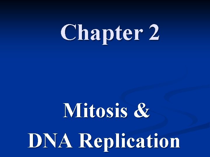 Chapter 2 Mitosis & DNA Replication 