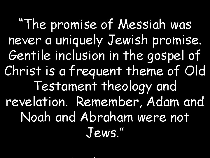 “The promise of Messiah was never a uniquely Jewish promise. Gentile inclusion in the “The promise of Messiah was never a uniquely Jewish promise. Gentile inclusion in the