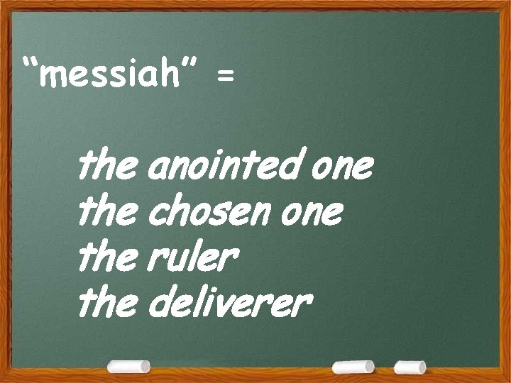 “messiah” = the anointed one the chosen one the ruler the deliverer “messiah” = the anointed one the chosen one the ruler the deliverer