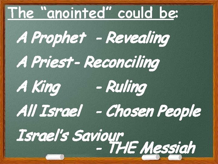 The “anointed” could be: A Prophet - Revealing A Priest - Reconciling A King The “anointed” could be: A Prophet - Revealing A Priest - Reconciling A King