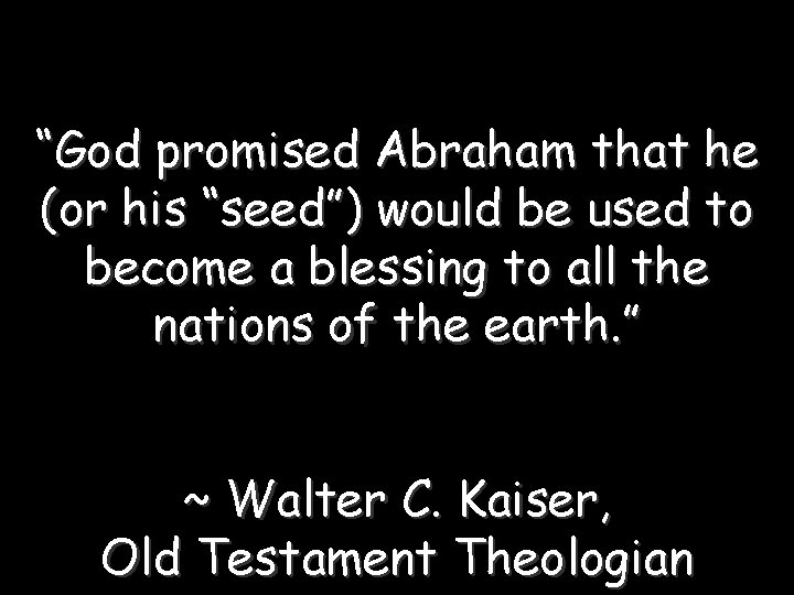 “God promised Abraham that he (or his “seed”) would be used to become a “God promised Abraham that he (or his “seed”) would be used to become a