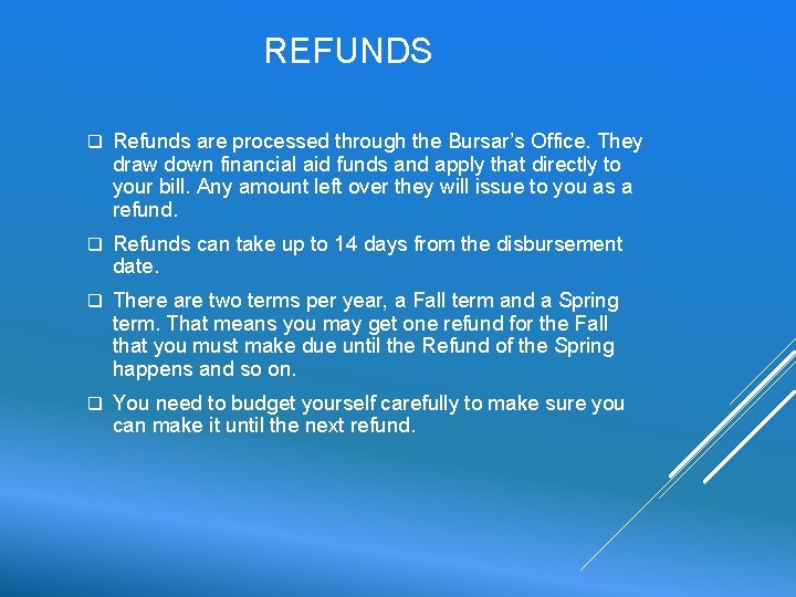 REFUNDS q Refunds are processed through the Bursar’s Office. They draw down financial aid