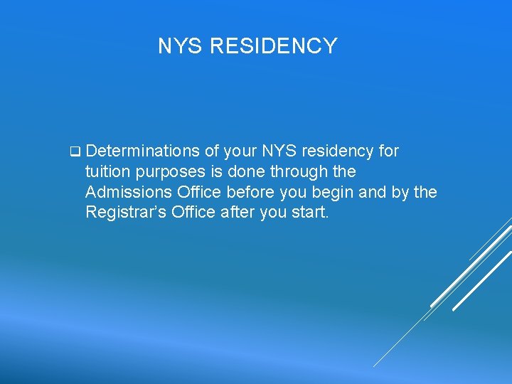 NYS RESIDENCY q Determinations of your NYS residency for tuition purposes is done through