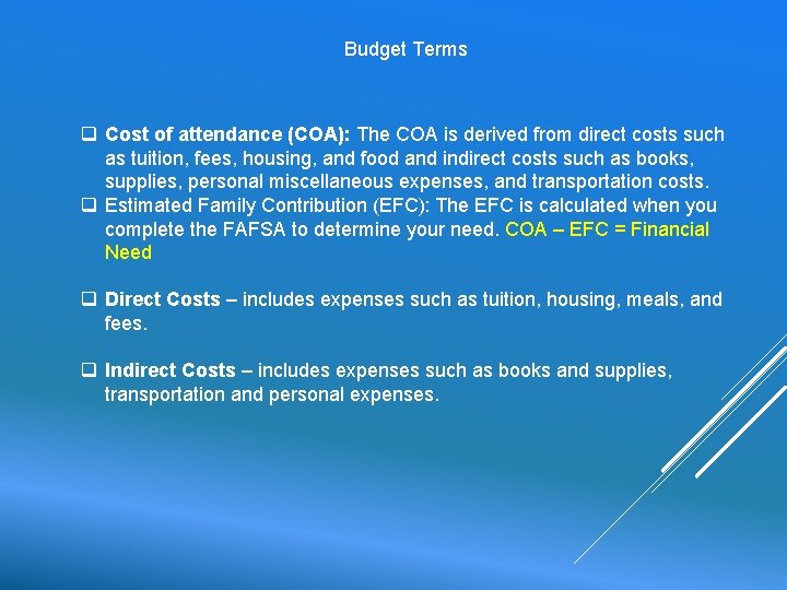 Budget Terms q Cost of attendance (COA): The COA is derived from direct costs