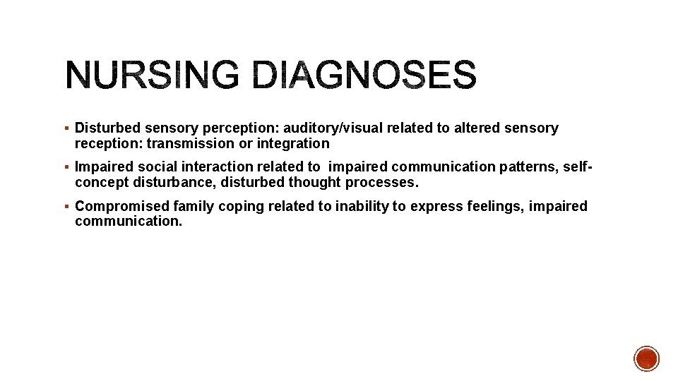 § Disturbed sensory perception: auditory/visual related to altered sensory reception: transmission or integration §