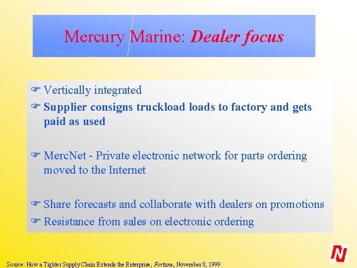 Mercury Marine: Dealer focus F Vertically integrated F Supplier consigns truckloads to factory and