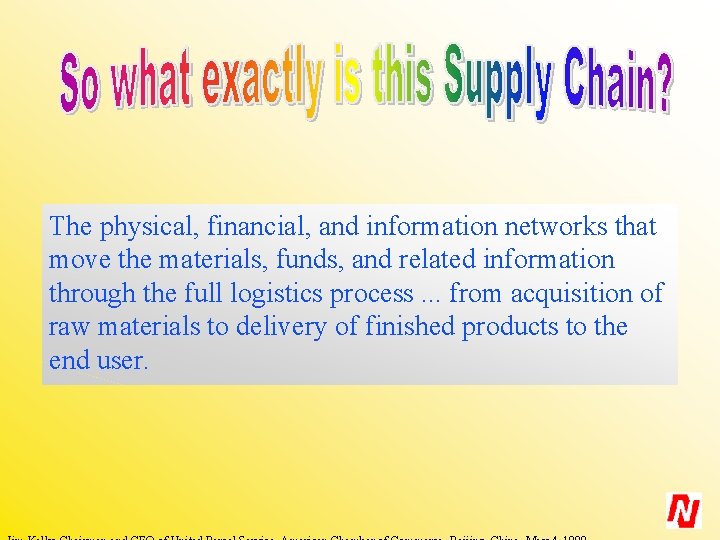 The physical, financial, and information networks that move the materials, funds, and related information