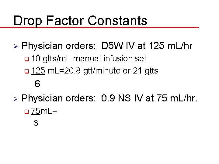 Drop Factor Constants Ø Physician orders: D 5 W IV at 125 m. L/hr