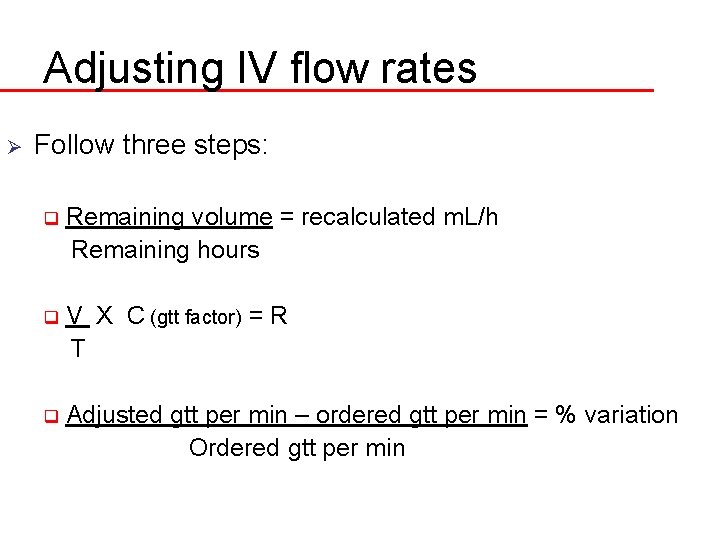 Adjusting IV flow rates Ø Follow three steps: q Remaining volume = recalculated m.