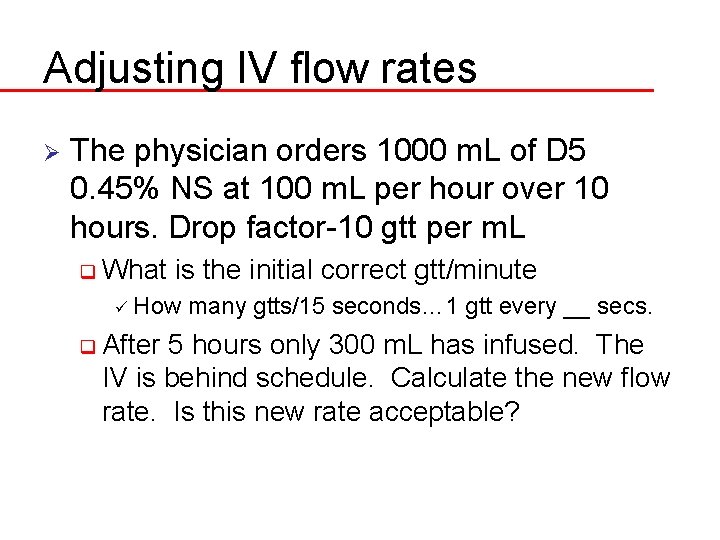 Adjusting IV flow rates Ø The physician orders 1000 m. L of D 5