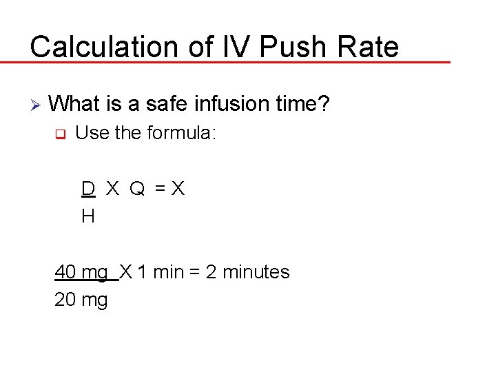 Calculation of IV Push Rate Ø What is a safe infusion time? q Use