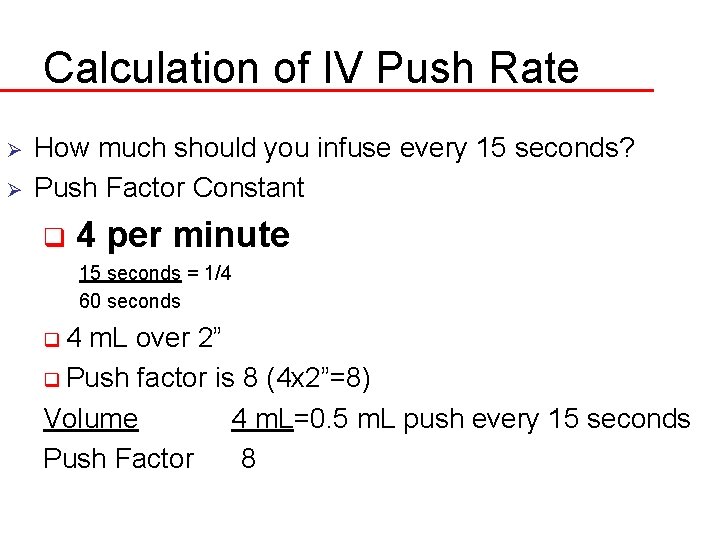Calculation of IV Push Rate Ø Ø How much should you infuse every 15