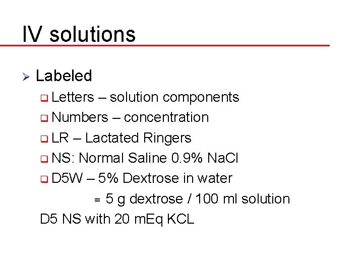 IV solutions Ø Labeled q Letters – solution components q Numbers – concentration q